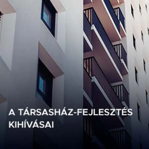A társasház-fejlesztés kihívásai