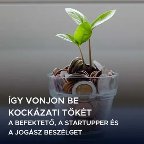 Így vonjon be kockázati tőkét - a befektető, a startupper és a jogász beszélget